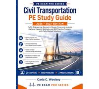 Civil Transportation PE Study Guide 2026-2027: Traffic Engineering, Geometric Design, Pavement Analysis, Highway Capacity Methods, and 800 Practice Problems with Fully Worked Solutions