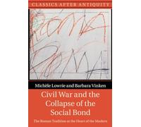 Civil War and the Collapse of the Social Bond: The Roman Tradition at the Heart of the Modern
