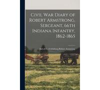 Civil War Diary of Robert Armstrong, Sergeant, 66th Indiana Infantry (Tascabile)