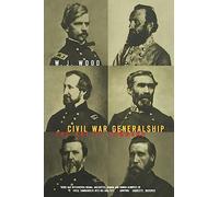 Civil War Generalship: The Art Of Command