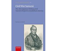 Civil War Samurai: The 1860 Japanese Embassy and Tateishi Onojirō in Antebellum America