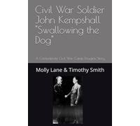 Civil War Soldier John Kempshall "Swallowing the Dog": A Confederate Civil War Camp Douglas Story