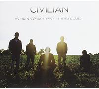 Civilian - When Was It Anything Else?
