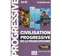 Civilisation progressive de la francophonie - Niveau intermédiaire A2/B1: Avec 500 activités