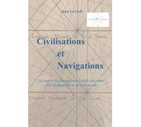 Civilisations et Navigations: La mer et les navigations au centre des civilisations et de leur avenir