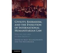 Civility, Barbarism and the Evolution of International Humanitarian Law: Who do the Laws of War Protect?