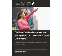 Civilización Betsimisaraka en Madagascar, a través de la dote ("diafötaka"): Comprender la alianza matrimonial de la población de la costa noreste de Madagascar