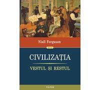 Civilizatia. Vestul si restul - Niall Ferguson