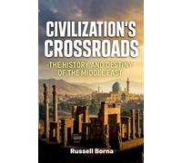 Civilization's Crossroads: The History and Destiny of the Middle East