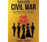 Civilized Civil War: How Developed Countries Are Vulnerable to Foreign Instigated Violent Internal Conflict