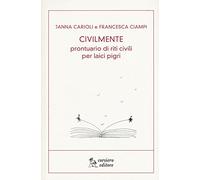Civilmente. Prontuario di riti civili per laici pigri