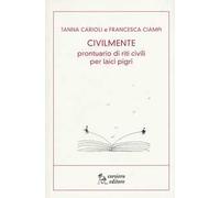 Civilmente. Prontuario di riti civili per laici pigri