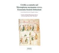 Civiltà a contatto nel Mezzogiorno normanno svevo. Economia società istituzioni. Atti delle 21e Giornate normanno-sveve (Melfi, 13-14 ottobre 2014)