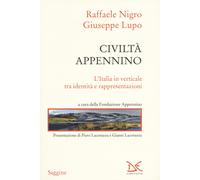 Civiltà Appennino. L'Italia in verticale tra identità e rappresentazioni -...