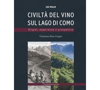 Civiltà del vino sul lago di Como. Origini, esperienze, prospettive. Ediz. a colori