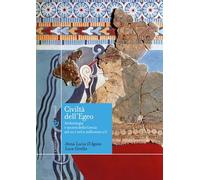 Civiltà dell'Egeo. Archeologia e società della Grecia nel III e nel II millennio a.C.