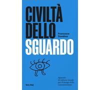 Civiltà dello sguardo. Appunti di cultura visuale per il design della comu...