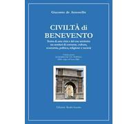 Civiltà di Benevento. Storia di una città e del suo territorio. Vol. 1: radici di un popolo. Dalle origini all'anno Mille, Le.