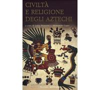 Civiltà e religione degli Atzechi - Pranzetti Luisa