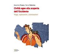 Civiltà egee alla scoperta dell'Occidente. Viaggi, esplorazioni, colonizzazioni
