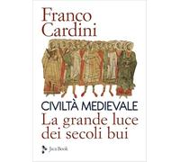 Civiltà medievale. La grande luce dei secoli bui