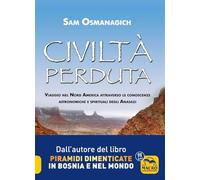 Civiltà perduta. Viaggio nel Nord America attraverso le conoscenze astronomiche e spirituali degli Anasazi