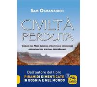 Civiltà perduta. Viaggio nel Nord America attraverso le conoscenze astronomiche e spirituali degli Anasazi