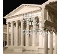 Civis civitas civilitas. Roma antica modello di città. Ediz. italiana e inglese