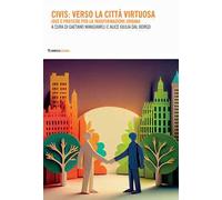 Civis: verso la città virtuosa. Idee pratiche per la trasformazione urbana