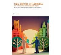 Civis: verso la città virtuosa. Idee pratiche per la trasformazione urbana