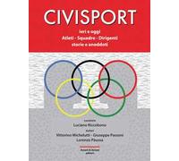 Civisport. Ieri e oggi. Atleti - Squadre - Dirigenti. Storie e aneddoti