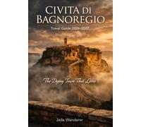 CIVITA DI BAGNOREGIO Travel Guide 2026-2027: The Dying Town That Lives