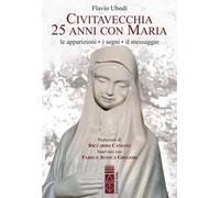 Civitavecchia. 25 anni con Maria. Le apparizioni, i segni, il messaggio