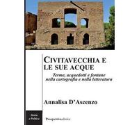 Civitavecchia e le sue acque. Terme, acquedotti e fontane nella cartografia e nella letteratura