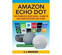 Cj Andersen Amazon Echo Dot - The Complete User Guide (Tascabile)