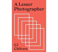 Cj Chilvers A Lesser Photographer (Tascabile)