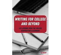 CJ Kent Writing for College and Beyond (Tascabile) Writing in the 21st Century