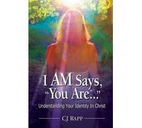 CJ Rapp I AM Says, "You Are..." Understanding Your Identity In Chris (Tascabile)