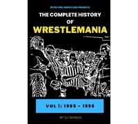 Cj Scholes The Complete History of Wrestlemania (Tascabile)