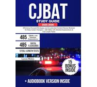 CJBAT Study Guide: Efficiency-Focused Strategies and Accelerated Content Review Modules for Busy Career Changers + 485 Q&As with Detailed Explanations (5 Full-Length Tests)