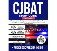 CJBAT Study Guide: Efficiency-Focused Strategies and Accelerated Content Review Modules for Busy Career Changers + 485 Q&As with Detailed Explanations (5 Full-Length Tests)