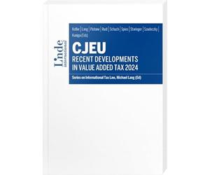 CJEU - Recent Developments in Value Added Tax 2024: Series on International Tax Law, Volume 148