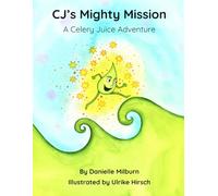 CJ's Mighty Mission: A Celery Juice Adventure