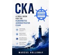 CKA: A Drill Book for the Kubernetes Administrator Exam