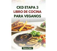 CKD ETAPA 3 LIBRO DE COCINA PARA VEGANOS: Deliciosas recetas para la salud y el bienestar renales