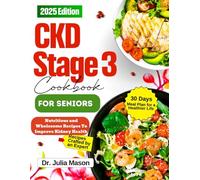 CKD stage 3 Cookbook For SENIORS: Nutritious and Wholesome Recipes To Improve Kidney Health