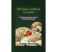 CKD stage 4 cookbook for seniors: Nourishing Recipes for Optimal Health and Well-Being