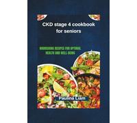 CKD stage 4 cookbook for seniors: Nourishing Recipes for Optimal Health and Well-Being