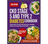 CKD STAGE 5 AND TYPE 2 DIABETES COOKBOOK: Simple kidney friendly meals tailored for managing diabetes and supporting overall health