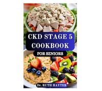 CKD STAGE 5 COOKBOOK FOR SENIORS: Simple, Kidney-Friendly Recipes to Support Health, Energy, and Comfort on Dialysis